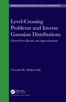 Level-Crossing Problems and Inverse Gaussian Distributions: Closed-Form Results and Approximations (Chapman & Hall/CRC Monographs and Research Notes in Mathemat) Cover Image
