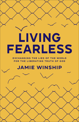 Living Fearless: Exchanging the Lies of the World for the Liberating Truth of God /]Cjamie Winship Cover Image