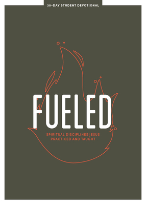 Fueled - Teen Devotional: Spiritual Disciplines Jesus Practiced and Taught Volume 3 Cover Image