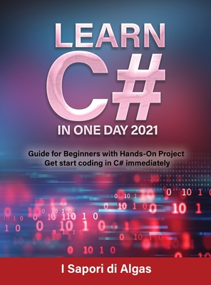 Learn C# In One Day 2021: Guide for Beginners with Hands-On Project Get ...