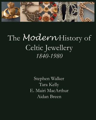 The Modern History of Celtic Jewellery: 1840-1980 Cover Image