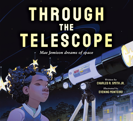 Through the Telescope: Mae Jemison dreams of space By Charles R. Smith Jr., Evening Monteiro (Illustrator) Cover Image