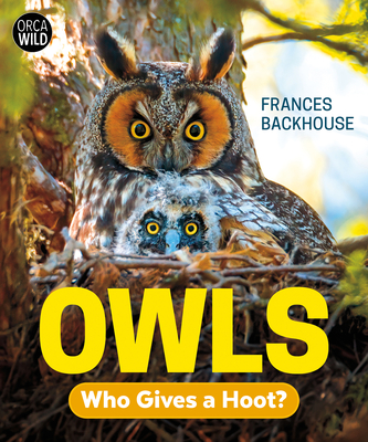 Owls: Who Gives a Hoot? (Orca Wild)