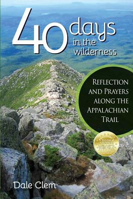 40 Days in the Wilderness: Reflection and Prayersalong the Appalachian Trail By Dale Clem Cover Image