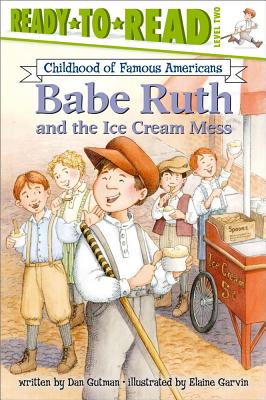 Babe Ruth and the Ice Cream Mess: Ready-to-Read Level 2 (Ready-to-Read Childhood of Famous Americans)