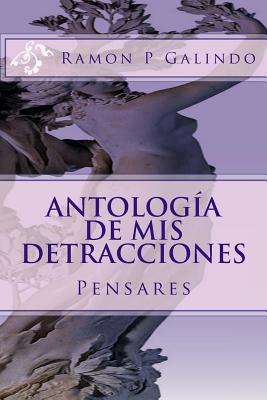 Antología de mis detracciones By Ramon P. Galindo Cover Image