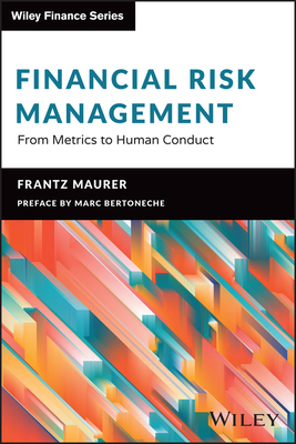 Financial Risk Management: From Metrics to Human Conduct (Wiley Finance)
