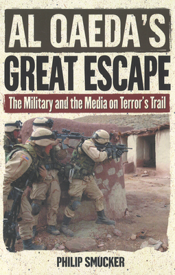 Al Qaeda's Great Escape: The Military and the Media on Terror's Trail By Philip Smucker Cover Image