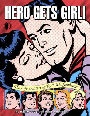 Hero Gets Girl!: The Life & Art of Kurt Schaffenberger Cover Image