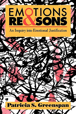Emotions and Reasons: An Inquiry Into Emotional Justification By Patricia S. Greenspan Cover Image