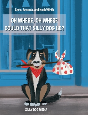 Oh Where, Oh Where Could That Silly Dog Be?