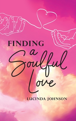 Finding a Soulful Love By Lucinda Johnson Cover Image