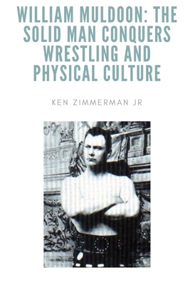 William Muldoon: The Solid Man Conquers Wrestling and Physical Culture Cover Image