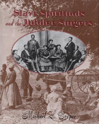 Slave Spirituals and the Jubilee Singers By Michael L. Cooper Cover Image