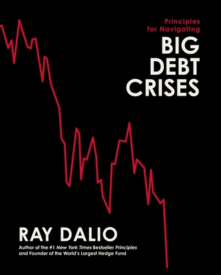 Principles for Navigating Big Debt Crises By Ray Dalio Cover Image