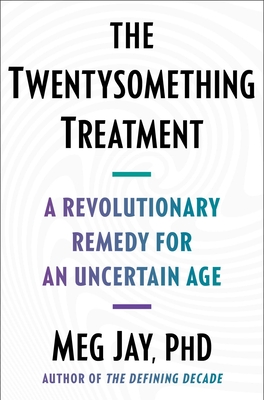 The Twentysomething Treatment: A Revolutionary Remedy for an Uncertain Age cover