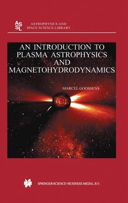 An Introduction to Plasma Astrophysics and Magnetohydrodynamics (Astrophysics and Space Science Library #294)