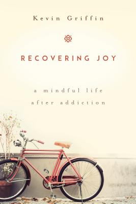 Recovering Joy: A Mindful Life After Addiction Cover Image