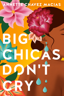 Big Chicas Don't Cry By Annette Chavez Macias Cover Image