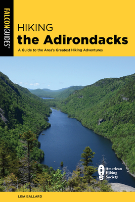 Hiking the Adirondacks: A Guide to the Area's Greatest Hiking Adventures (Regional Hiking)