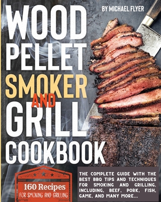 Wood Pellet Smoker And Grill Cookbook The Complete Guide With The Best Bbq Tips And Techniques For Smoking And Grilling Including Beef Pork Fish Paperback Murder By The Book