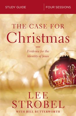 The Case for Christmas Bible Study Guide: Evidence for the Identity of Jesus By Lee Strobel, Bill Butterworth (With) Cover Image