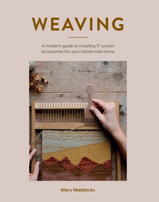Weaving: A modern guide to creating 17 woven accessories for your handmade home Cover Image