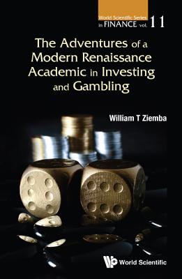 The Adventures of a Modern Renaissance Academic in Investing and Gambling By William T. Ziemba Cover Image