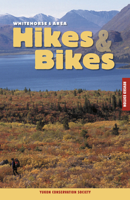 Whitehorse & Area Hikes & Bikes Revised Edition Cover Image