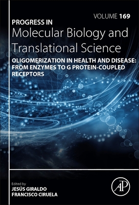 Oligomerization in Health and Disease: From Enzymes to G Protein-Coupled Receptors: Volume 169 (Progress in Molecular Biology and Translational Science #169) Cover Image