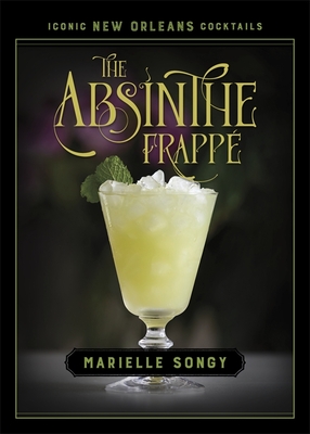 The Absinthe Frappé By Marielle Songy Cover Image