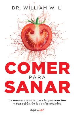 Comer para sanar / Eat to Beat Disease: The New Science of How Your Body Can Heal Itself By William Li Cover Image