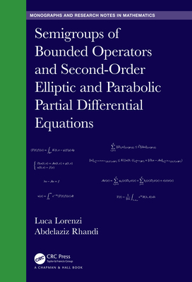 Semigroups of Bounded Operators and Second-Order Elliptic and Parabolic Partial Differential Equations (Chapman & Hall/CRC Monographs and Research Notes in Mathemat)