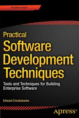 Practical Software Development Techniques: Tools and Techniques for Building Enterprise Software Cover Image