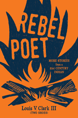 Rebel Poet: More Stories from a 21st Century Indian By Louis V. Clark (Two Shoes) Cover Image
