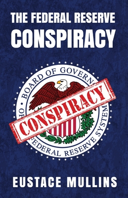 The Federal Reserve Conspiracy By By Eustace Mullins Cover Image