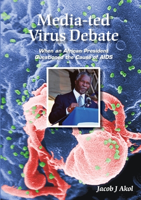 Media-ted Virus Debate: When an African President Questioned Cause of AIDS By Jacob J. Akol Cover Image