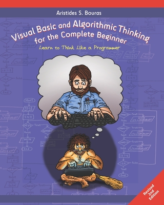 Visual Basic and Algorithmic Thinking for the Complete Beginner (2nd Edition): Learn to Think Like a Programmer By Aristides S. Bouras Cover Image