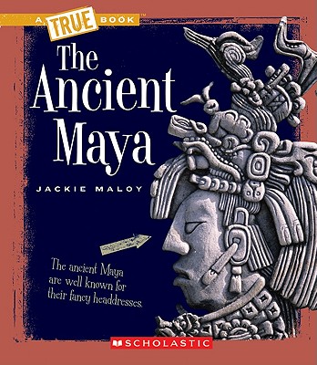The Ancient Maya (True Books: Ancient Civilizations) Cover Image