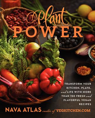 Plant Power: Transform Your Kitchen, Plate, and Life with More Than 150 Fresh and Flavorful Vegan Recipes By Nava Atlas Cover Image