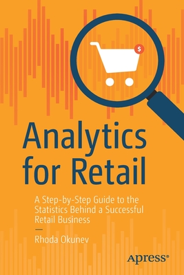 Analytics for Retail: A Step-By-Step Guide to the Statistics Behind a Successful Retail Business By Rhoda Okunev Cover Image