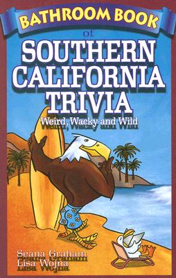 Bathroom Book of Southern California Trivia: Weird, Wacky and Wild