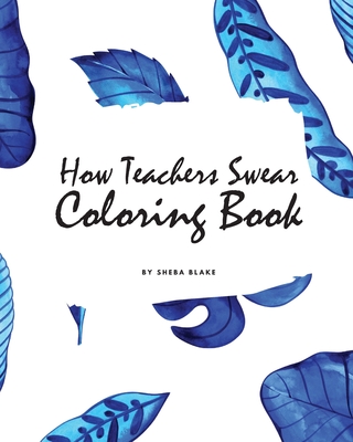 How Teachers Swear Coloring Book for Young Adults and Teens (8x10 Coloring Book / Activity Book) Cover Image