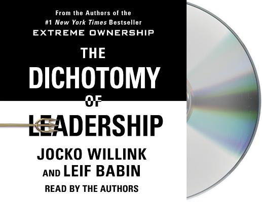 The Dichotomy of Leadership: Balancing the Challenges of Extreme Ownership to Lead and Win Cover Image