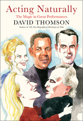 Acting Naturally: The Magic in Great Performances By David Thomson Cover Image