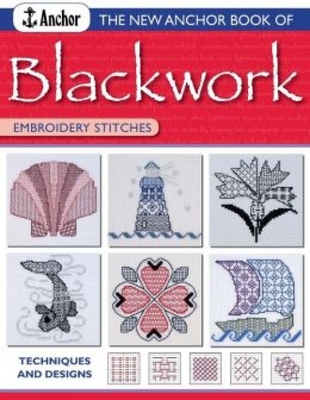 The New Anchor Book of Blackwork Embroidery Stitches: Techniques and Designs (Anchor Embroider Stitches) By Anchor Book Cover Image