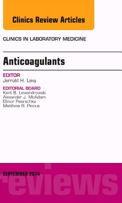 Anticoagulants, an Issue of Clinics in Laboratory Medicine: Volume 34-3 (Clinics: Internal Medicine #34) Cover Image