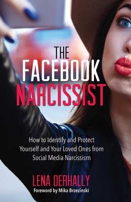 The Facebook Narcissist: How to Identify and Protect Yourself and Your Loved Ones from Social Media Narcissism   By Lena Derhally, M.S., M.A., L.P.C., Mika Brzezinski (Foreword by) Cover Image