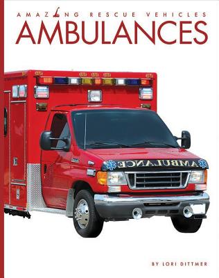 Ambulances (Amazing Rescue Vehicles) By Lori Dittmer Cover Image