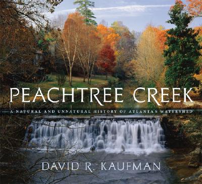 Peachtree Creek: A Natural and Unnatural History of Atlanta's Watershed